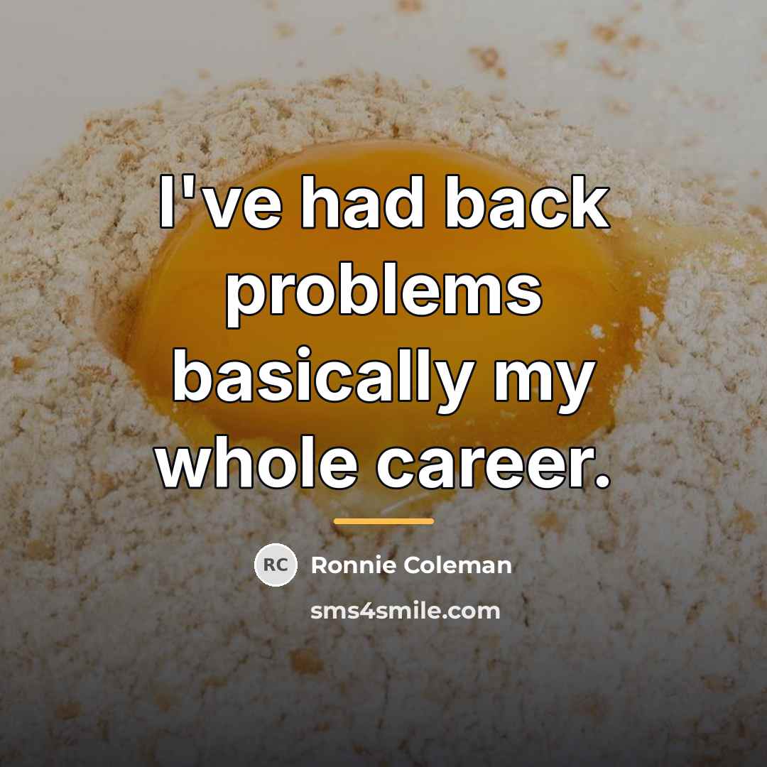 “I've had back problems basically my whole career.…” quote by Ronnie Coleman