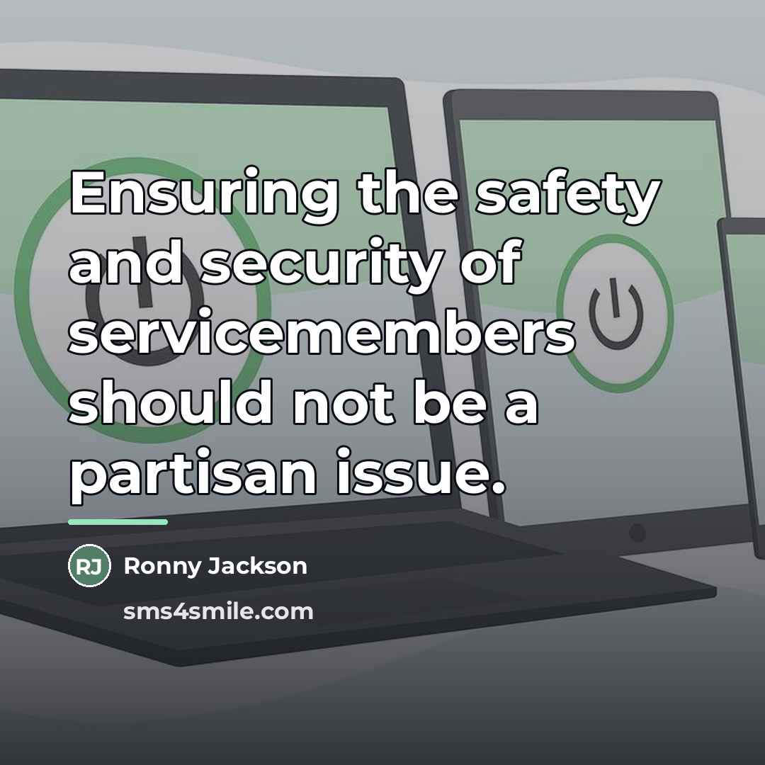 “Ensuring the safety and security of servicemembers should not be…” quote by Ronny Jackson