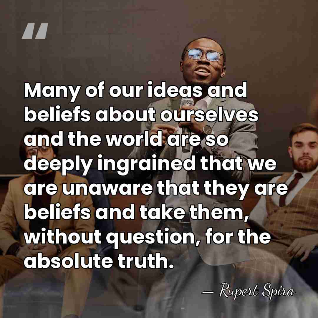 Many of our ideas and beliefs about ourselves and the world are&hellip; - Rupert Spira