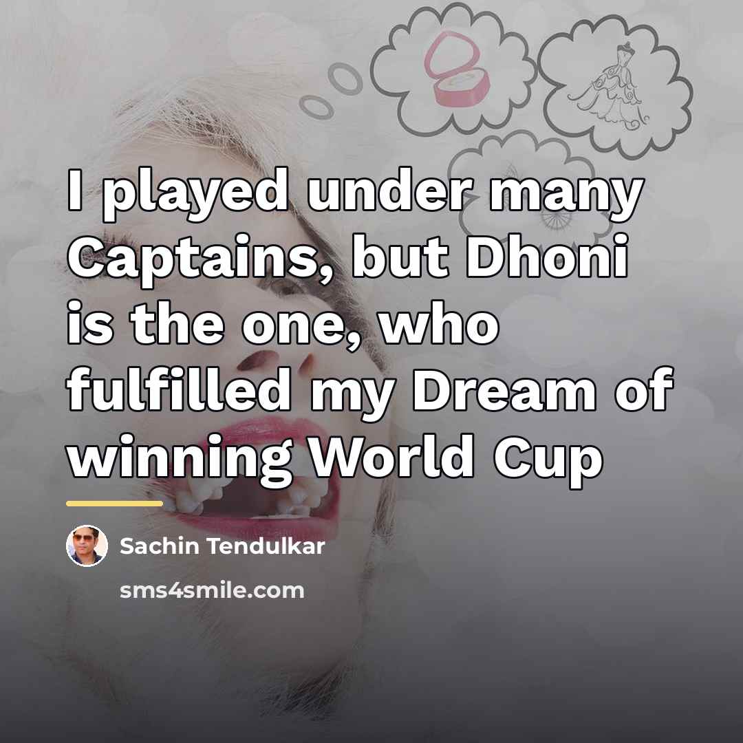 “I played under many Captains, but Dhoni is the one,…” quote by Sachin Tendulkar