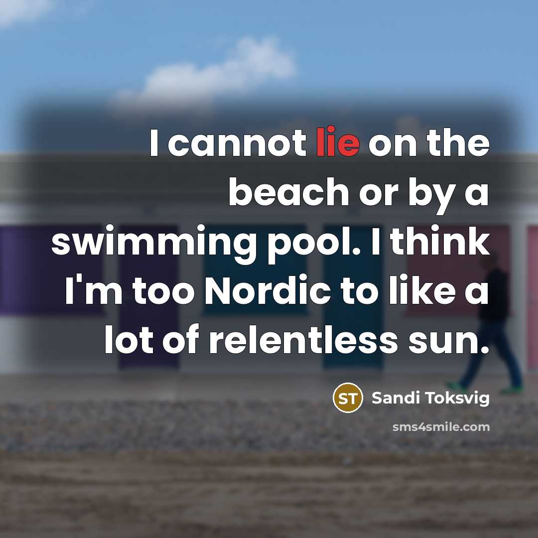 “I cannot lie on the beach or by a swimming…” quote by Sandi Toksvig
