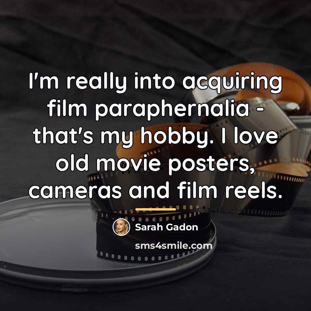 “I'm really into acquiring film paraphernalia - that's my hobby.…” quote by Sarah Gadon
