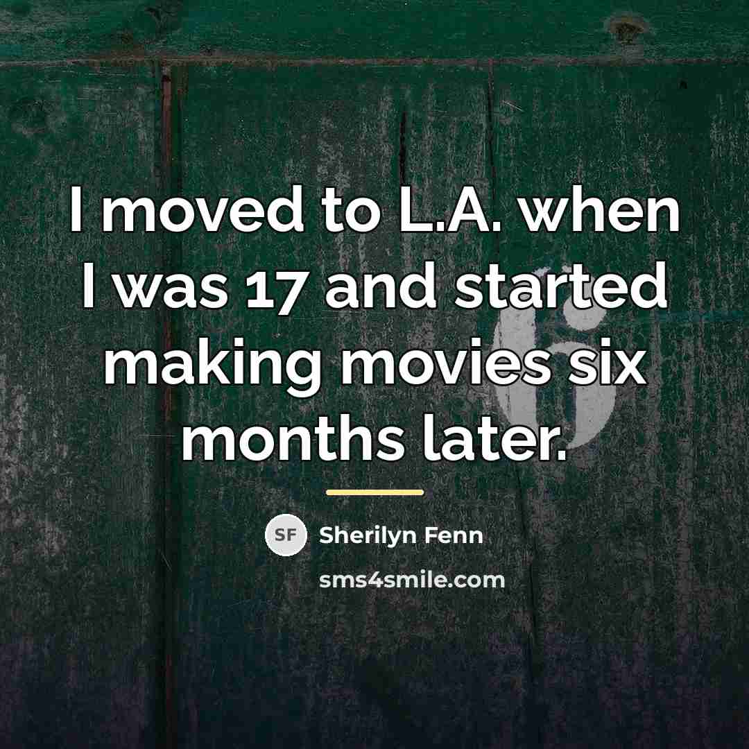 “I moved to L.A. when I was 17 and started…” quote by Sherilyn Fenn