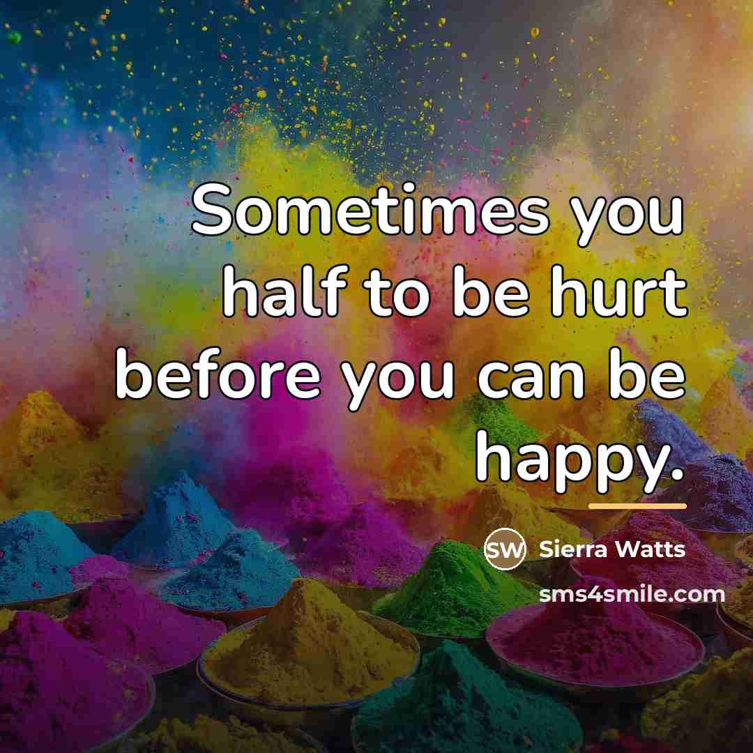 “Sometimes you half to be hurt before you can be…” quote by Sierra Watts