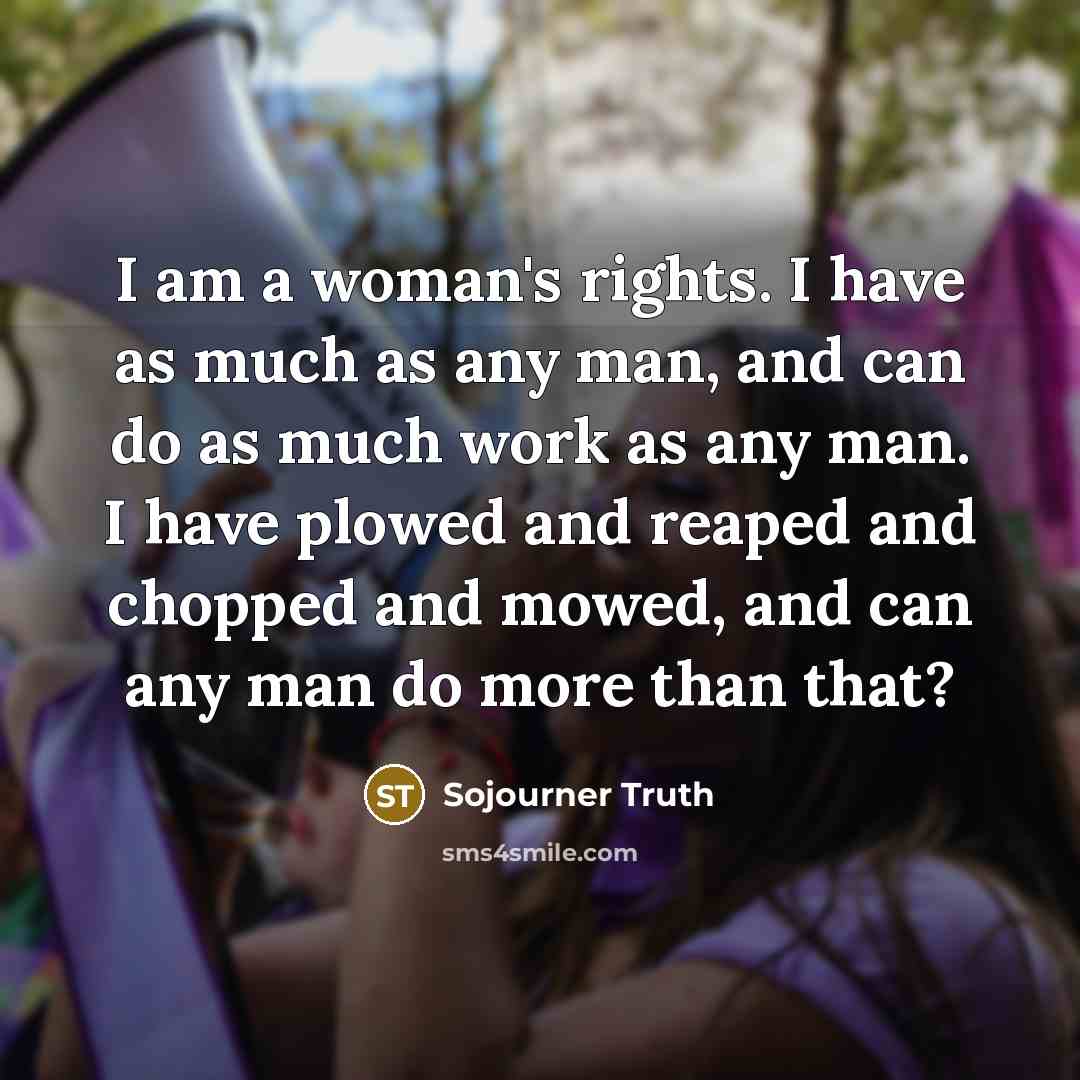 “I am a woman's rights. I have as much as…” quote by Sojourner Truth