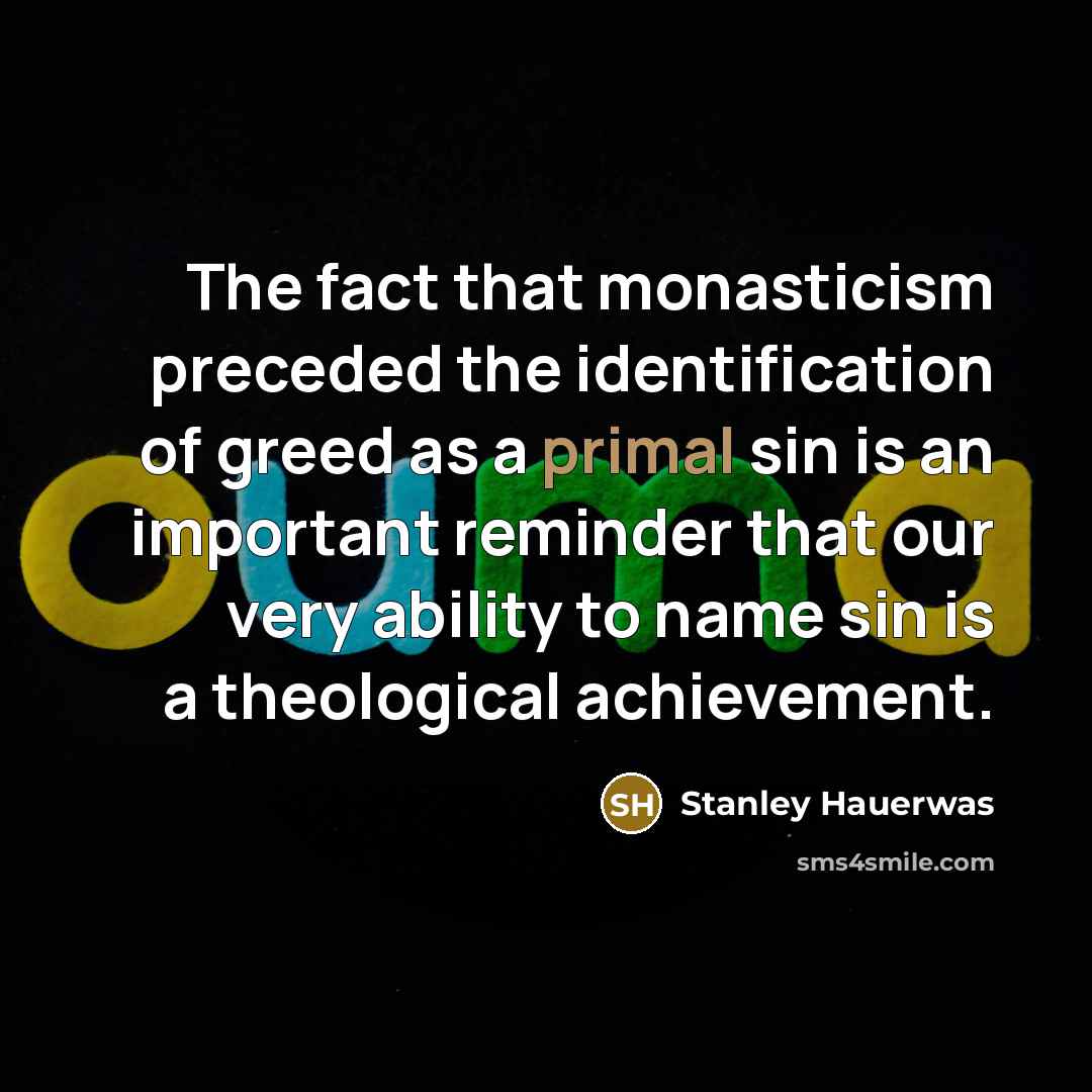 “The fact that monasticism preceded the identification of greed as…” quote by Stanley Hauerwas