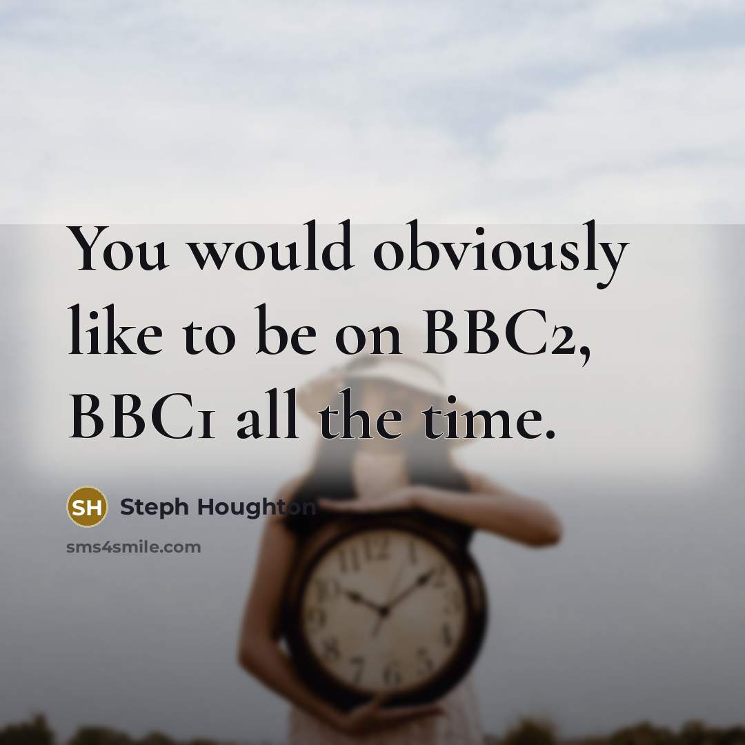 “You would obviously like to be on BBC2, BBC1 all…” quote by Steph Houghton