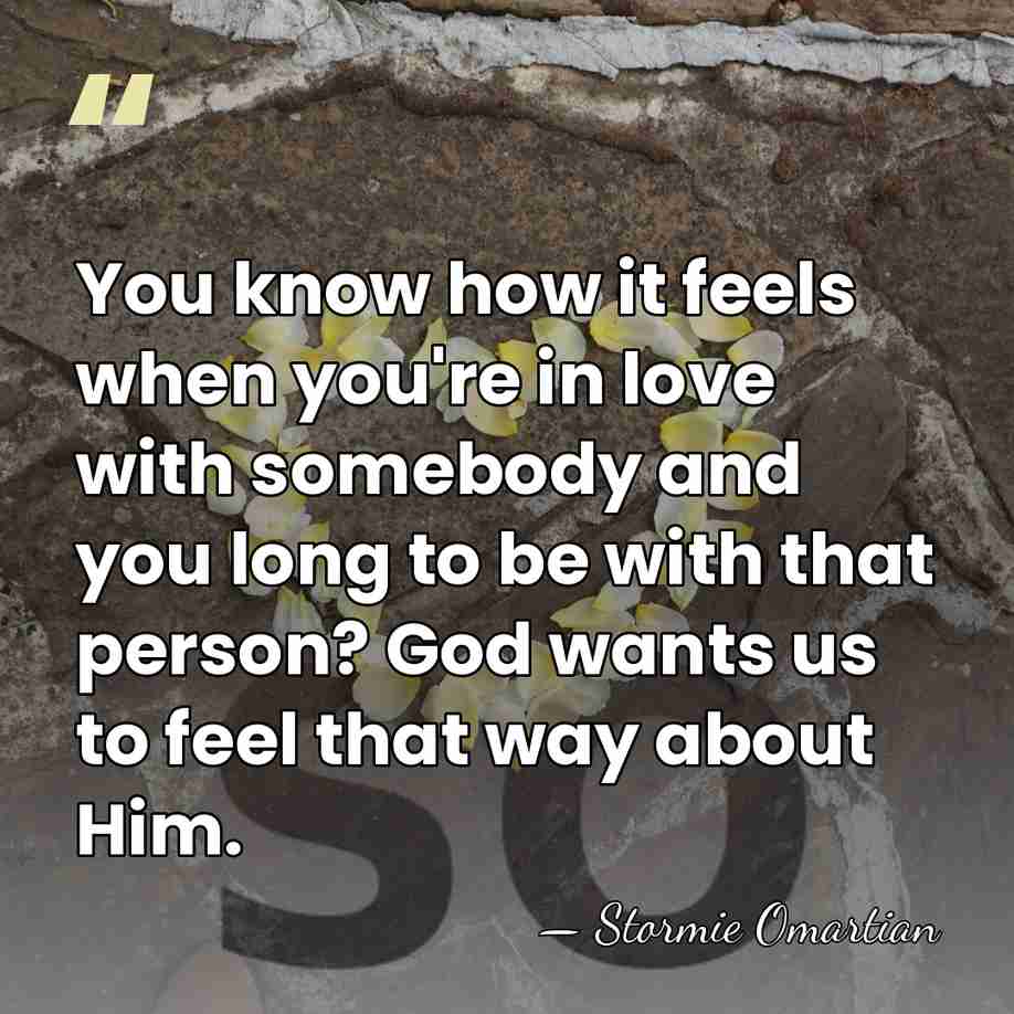 You know how it feels when you're in love with somebody and&hellip; - Stormie Omartian