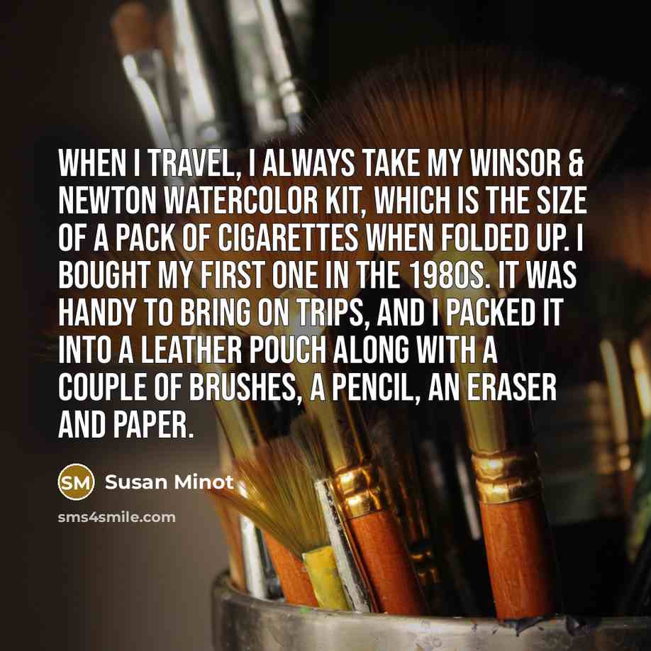 “When I travel, I always take my Winsor & Newton…” quote by Susan Minot