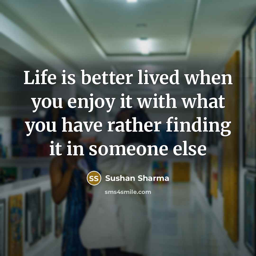 “Life is better lived when you enjoy it with what…” quote by Sushan Sharma