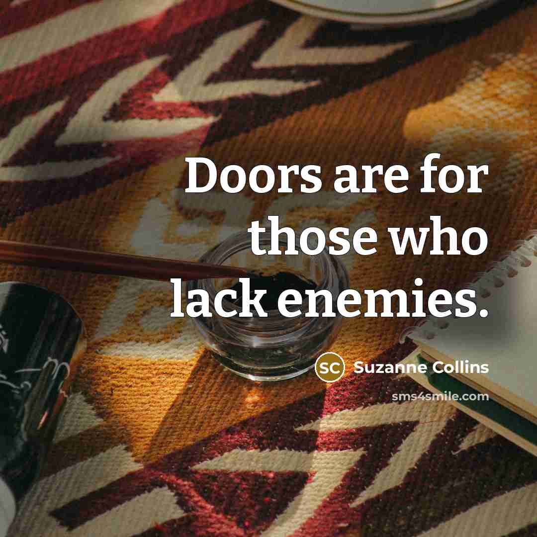 “Doors are for those who lack enemies.…” quote by Suzanne Collins