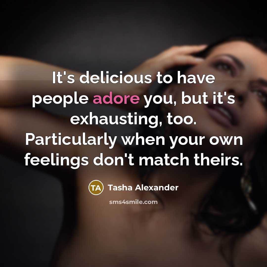 “It's delicious to have people adore you, but it's exhausting,…” quote by Tasha Alexander