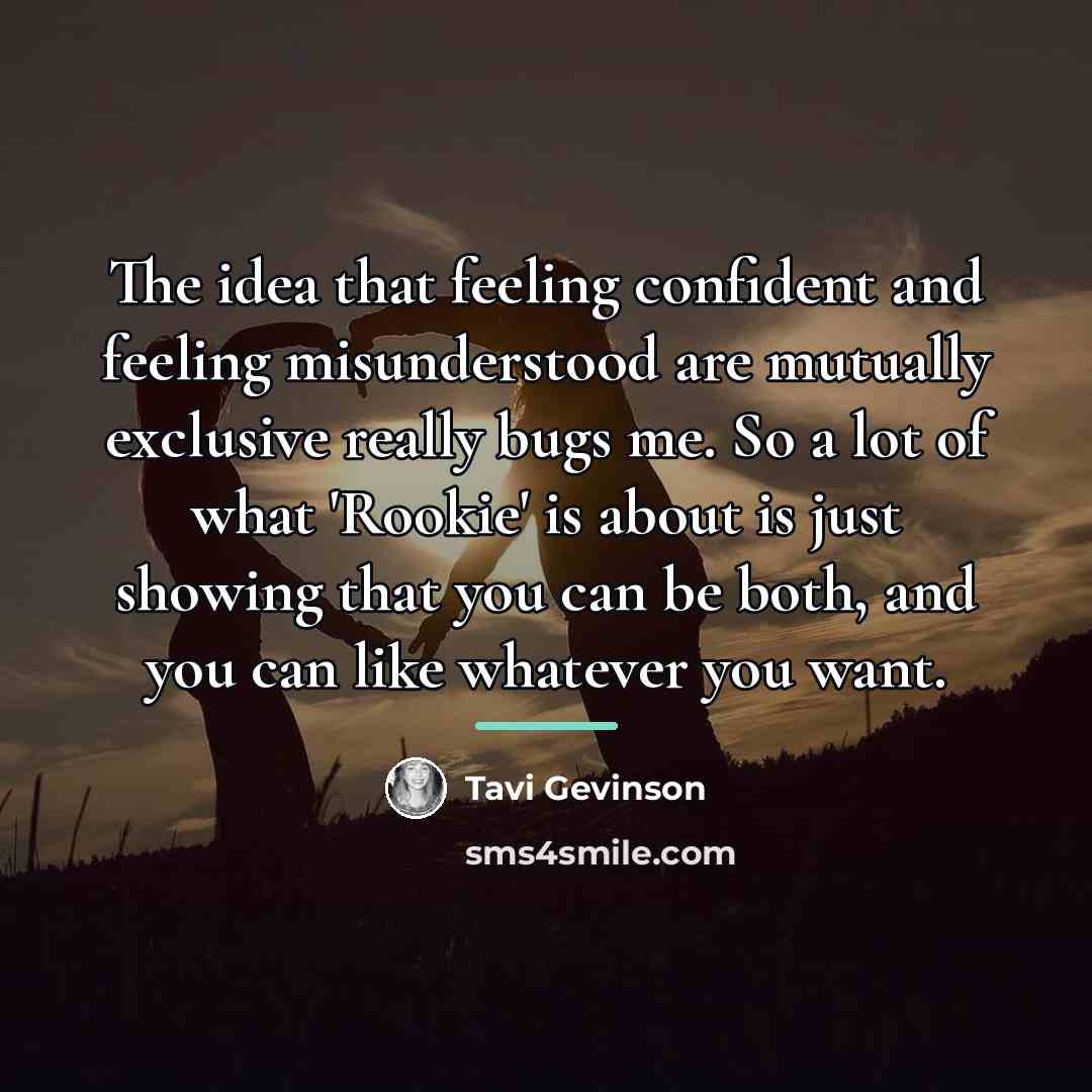 “The idea that feeling confident and feeling misunderstood are mutually…” quote by Tavi Gevinson