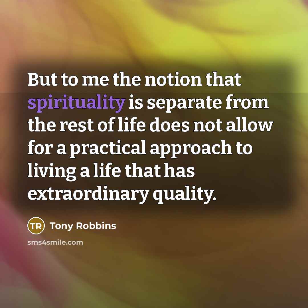 “But to me the notion that spirituality is separate from…” quote by Tony Robbins