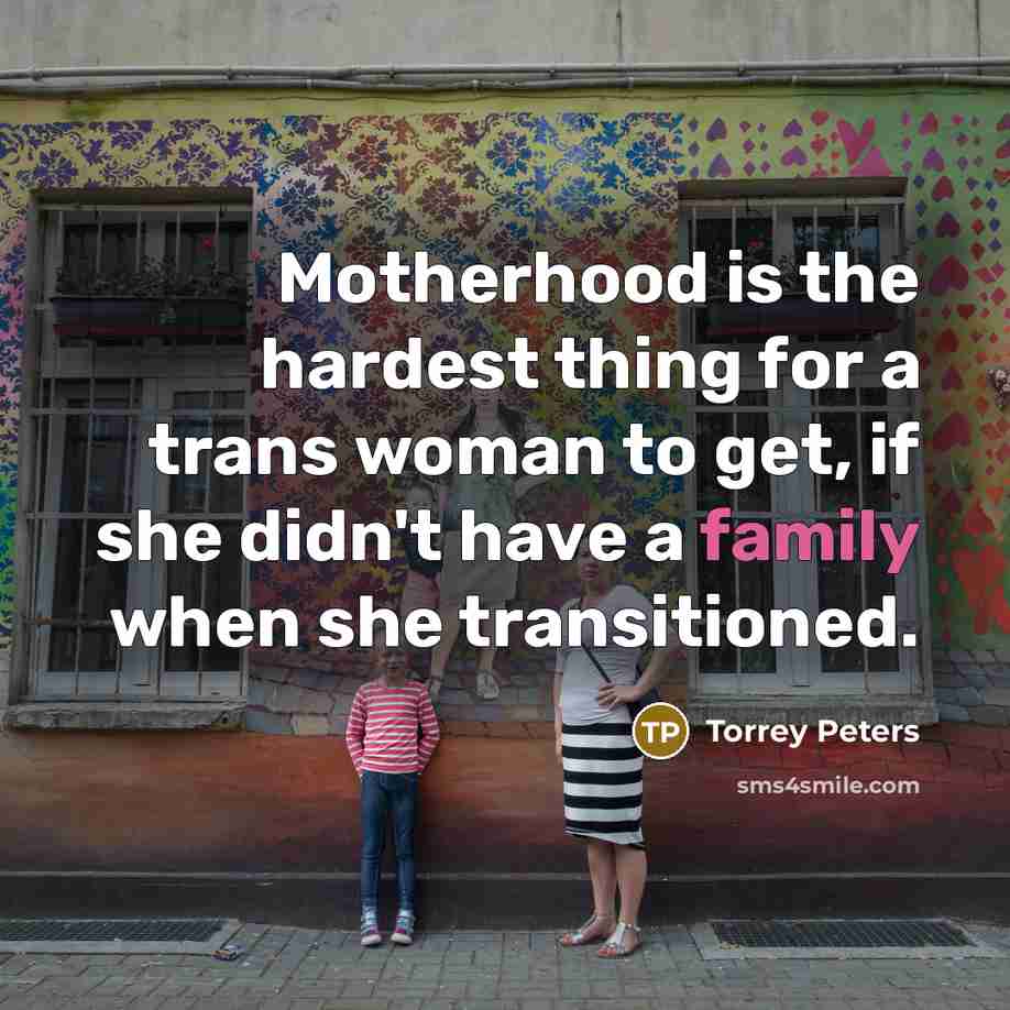 “Motherhood is the hardest thing for a trans woman to…” quote by Torrey Peters