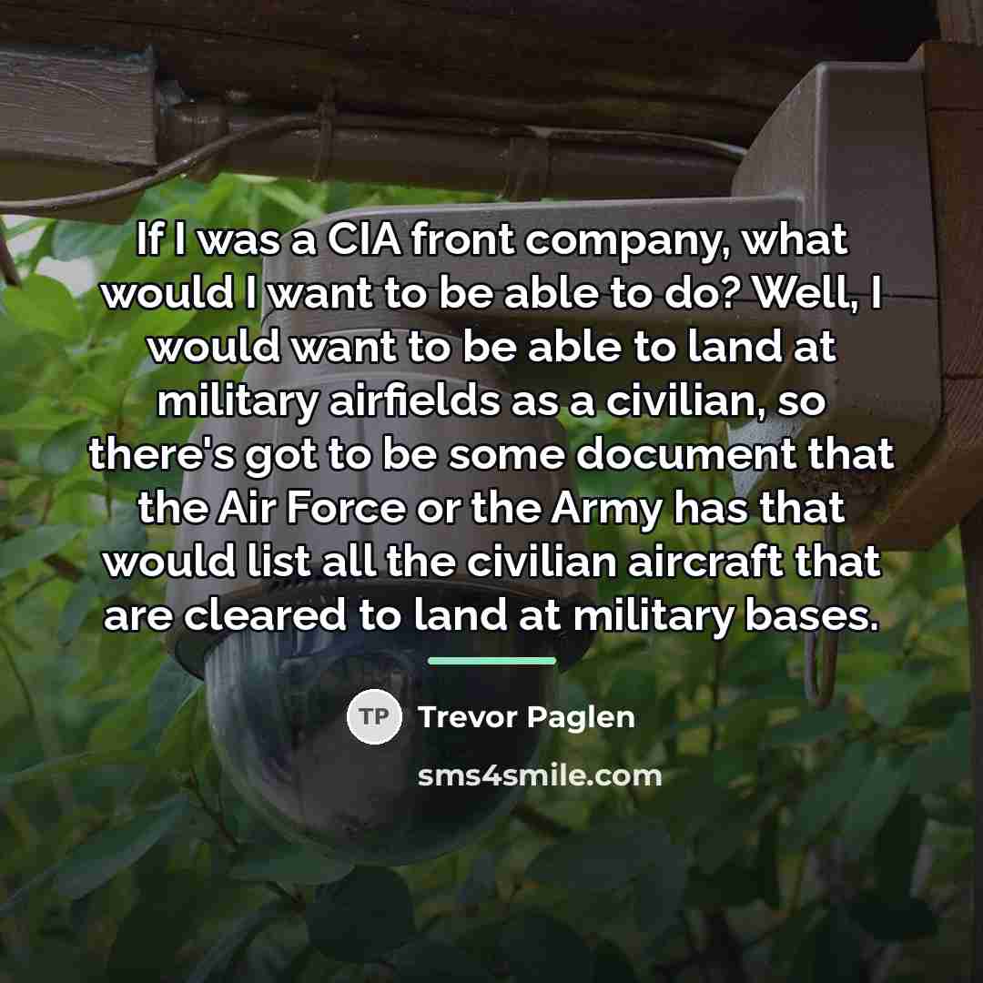 “If I was a CIA front company, what would I…” quote by Trevor Paglen