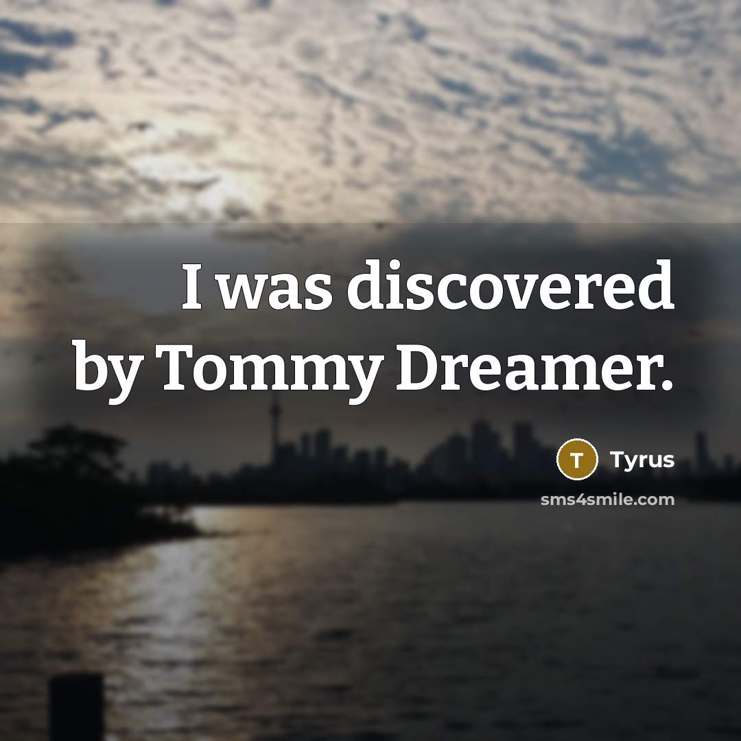 “I was discovered by Tommy Dreamer.…” quote by Tyrus