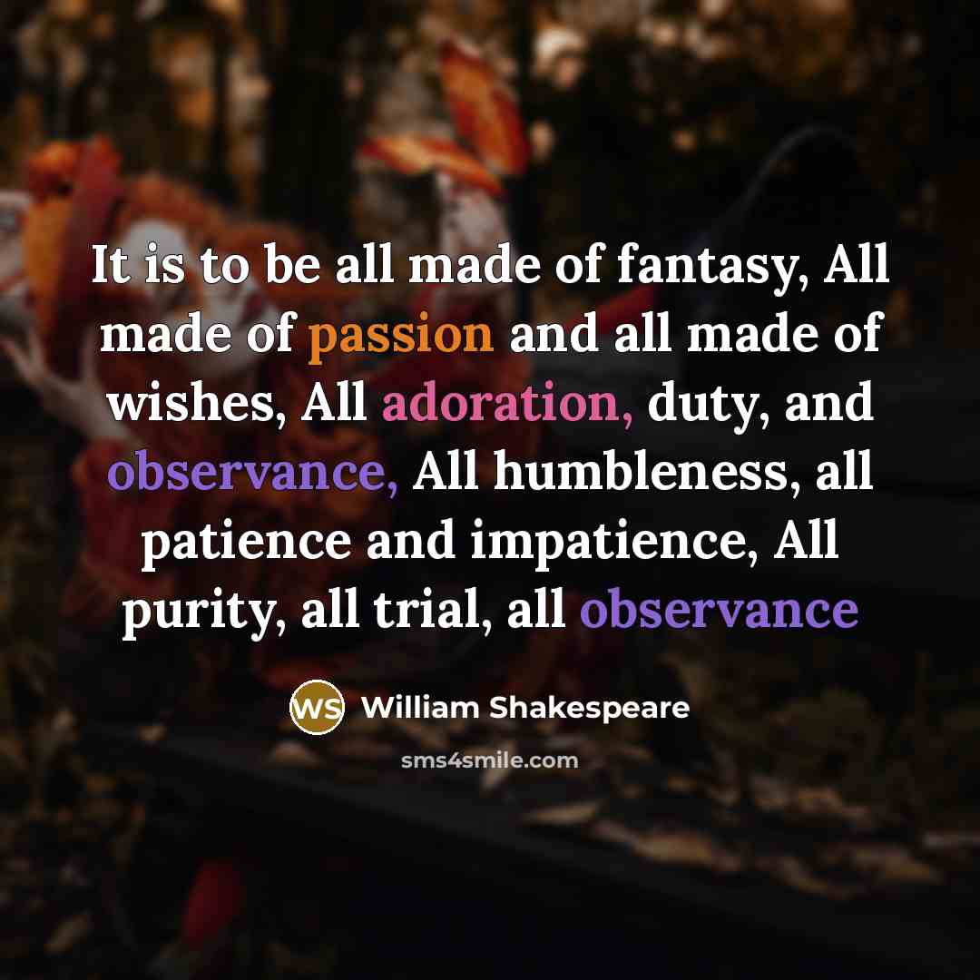 “It is to be all made of fantasy, All made…” quote by William Shakespeare