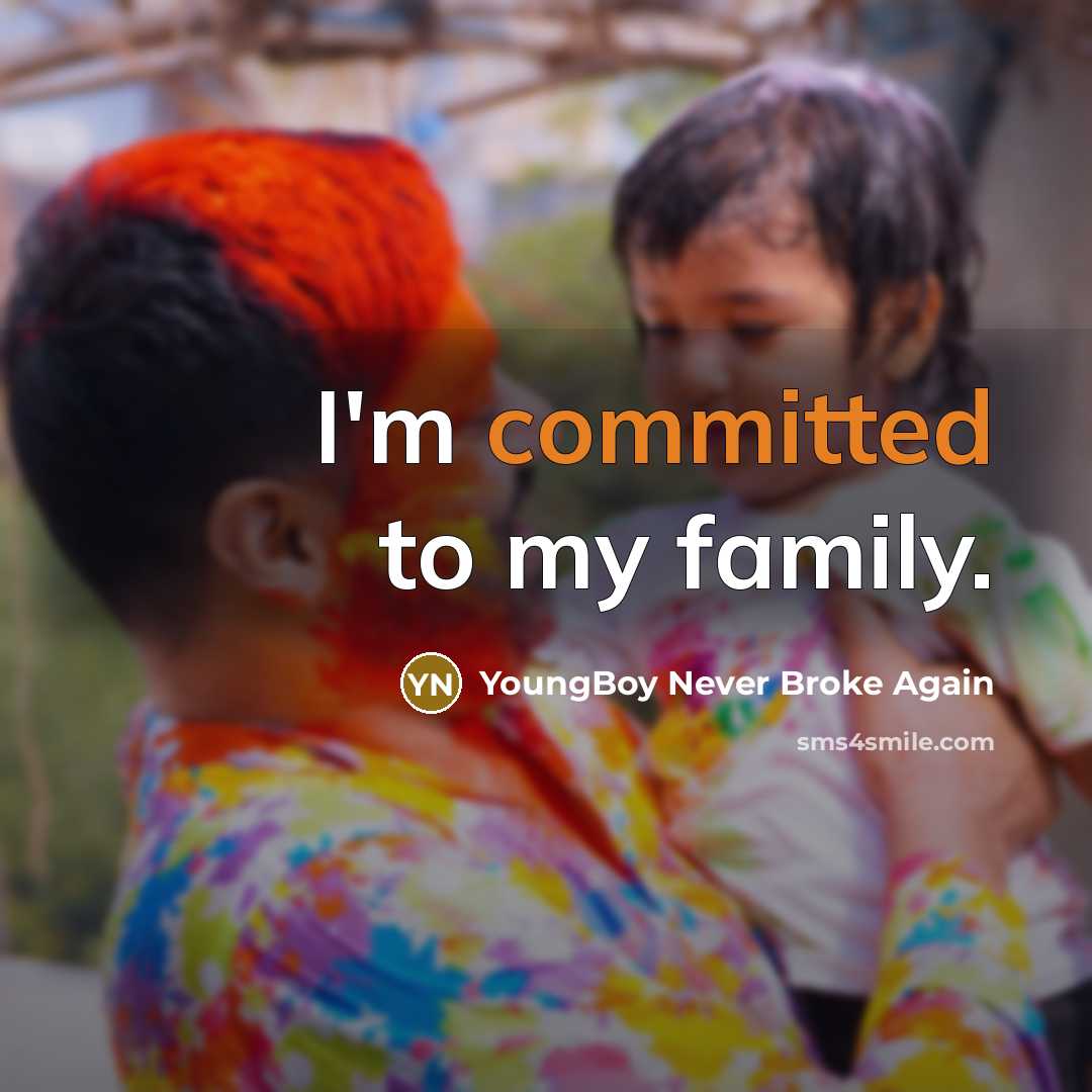 “I'm committed to my family.…” quote by YoungBoy Never Broke Again