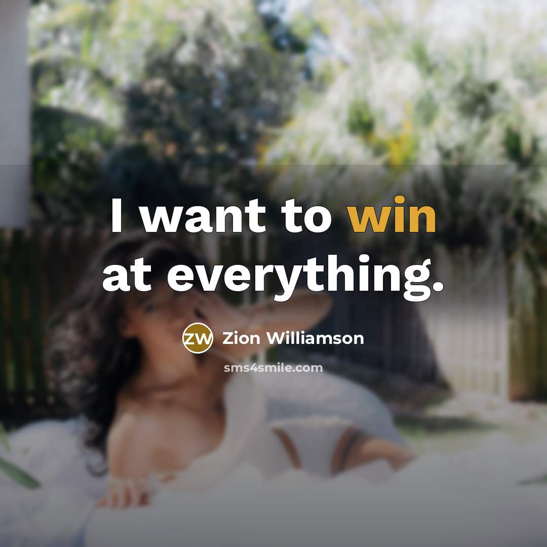 “I want to win at everything.…” quote by Zion Williamson