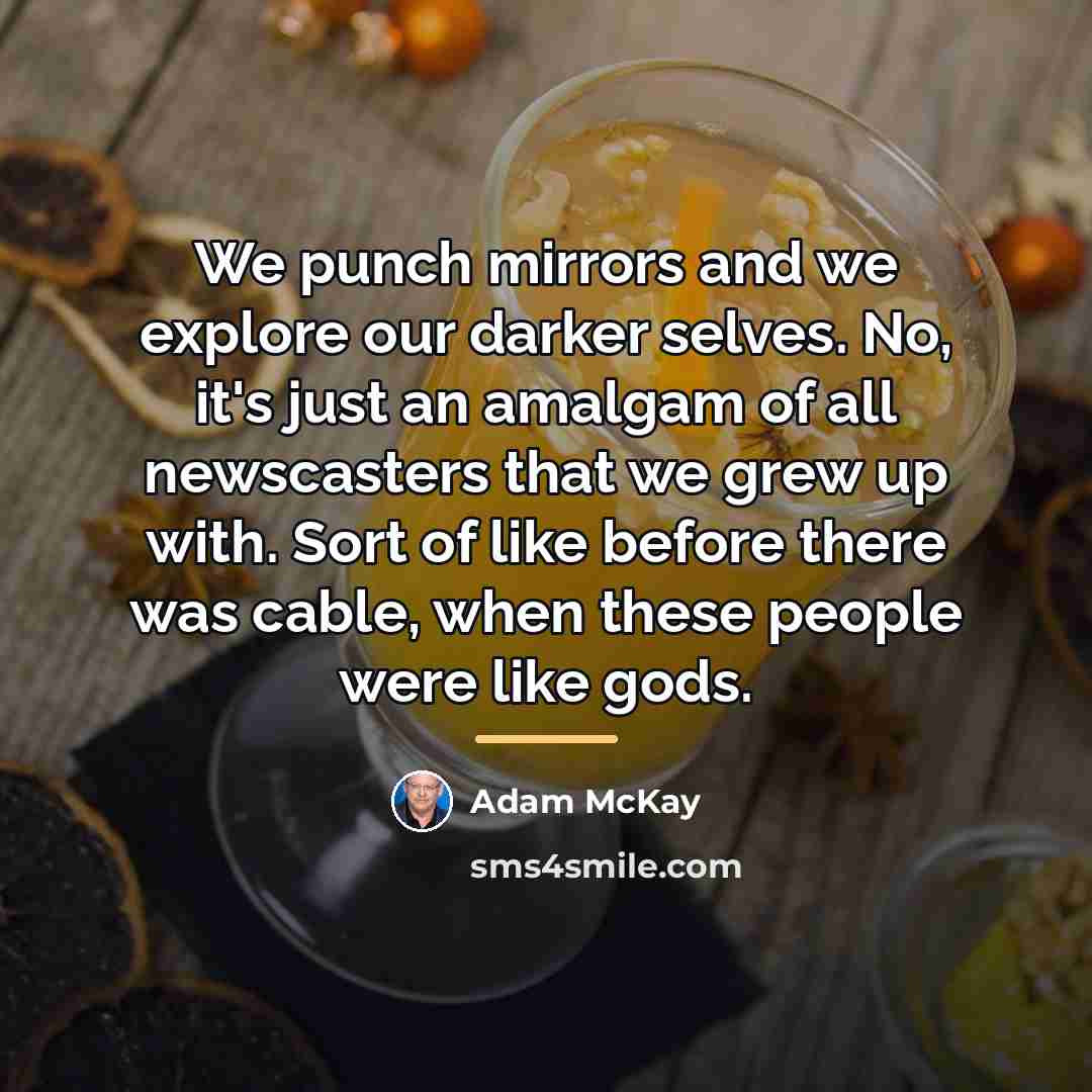“We punch mirrors and we explore our darker selves. No,…” quote by Adam McKay