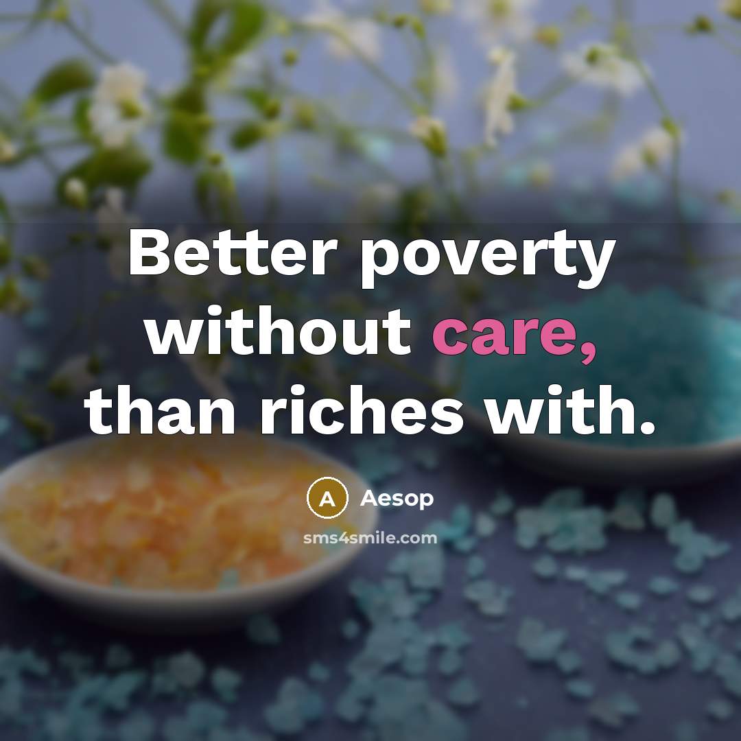 “Better poverty without care, than riches with.…” quote by Aesop