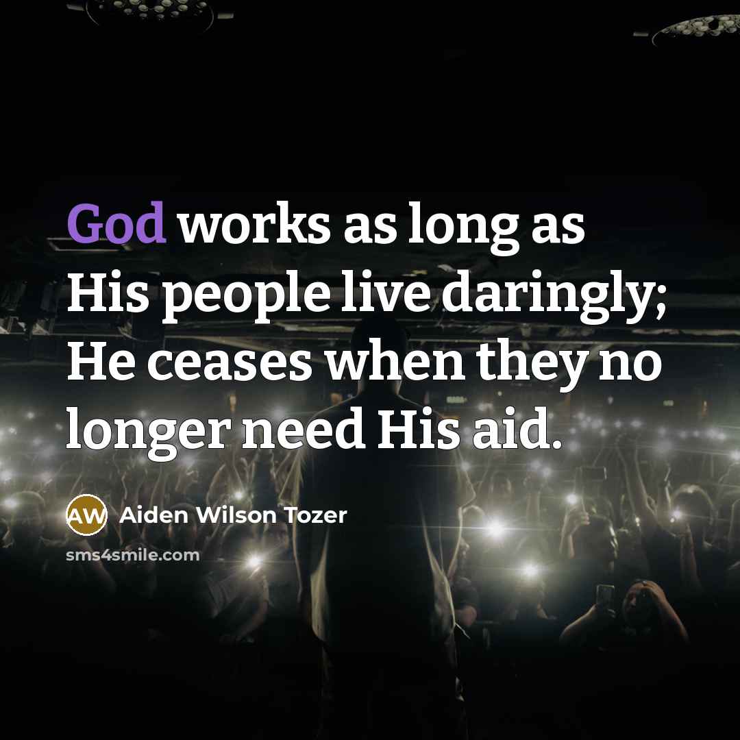 “God works as long as His people live daringly; He…” quote by Aiden Wilson Tozer