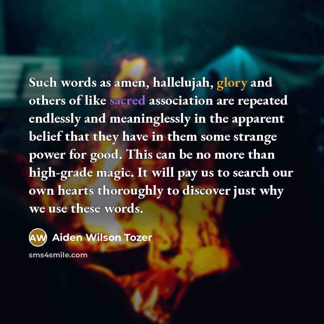 “Such words as amen, hallelujah, glory and others of like…” quote by Aiden Wilson Tozer