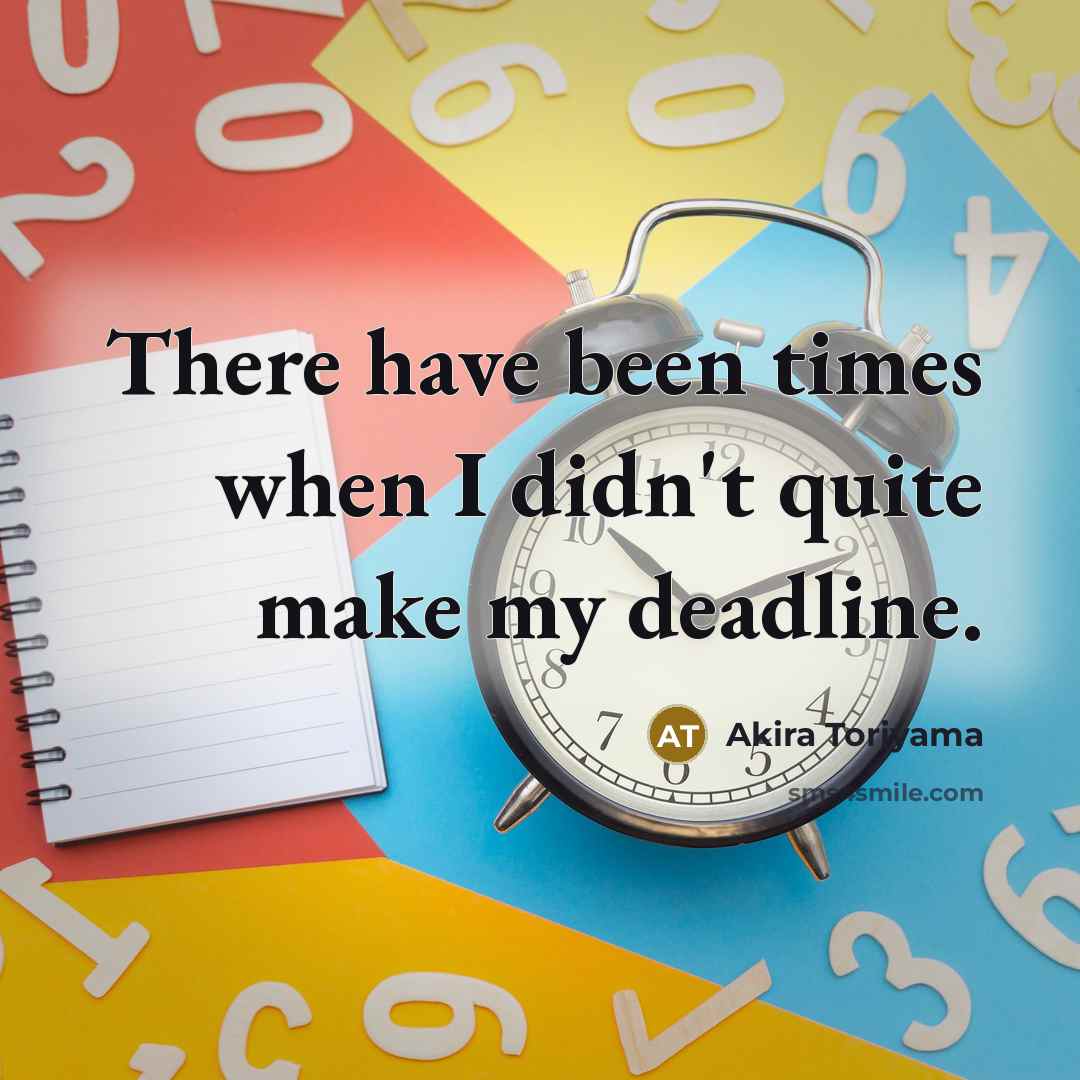“There have been times when I didn't quite make my…” quote by Akira Toriyama