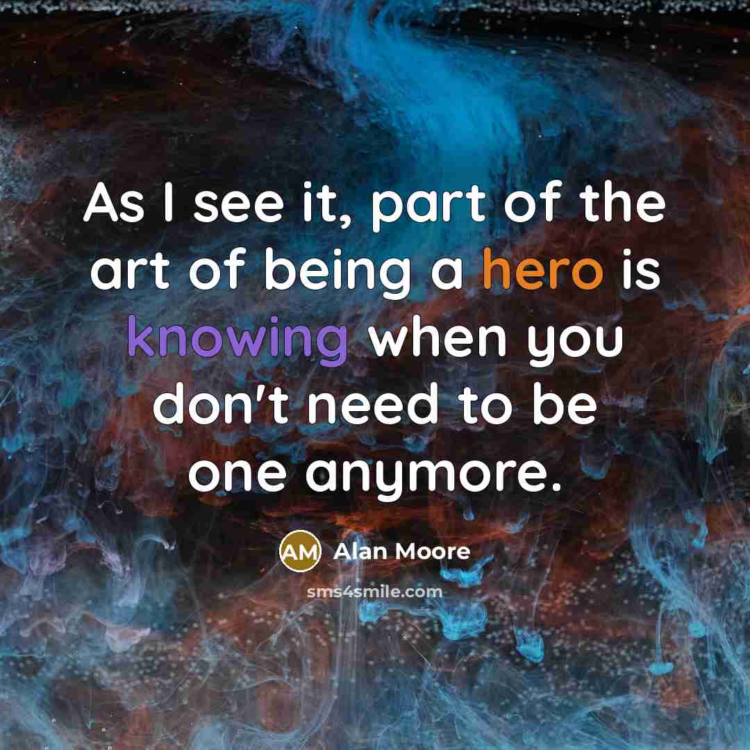 “As I see it, part of the art of being…” quote by Alan Moore