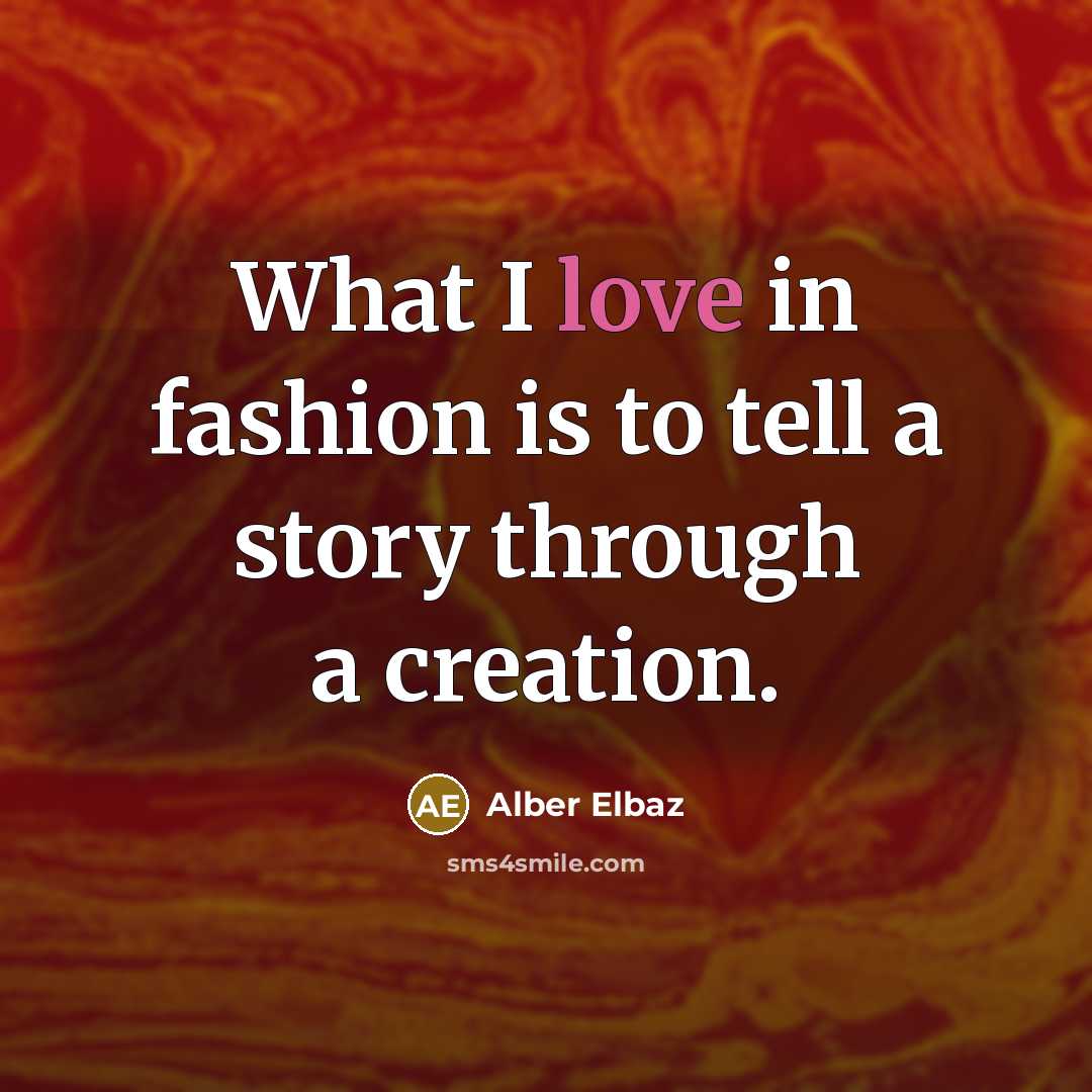 “What I love in fashion is to tell a story…” quote by Alber Elbaz