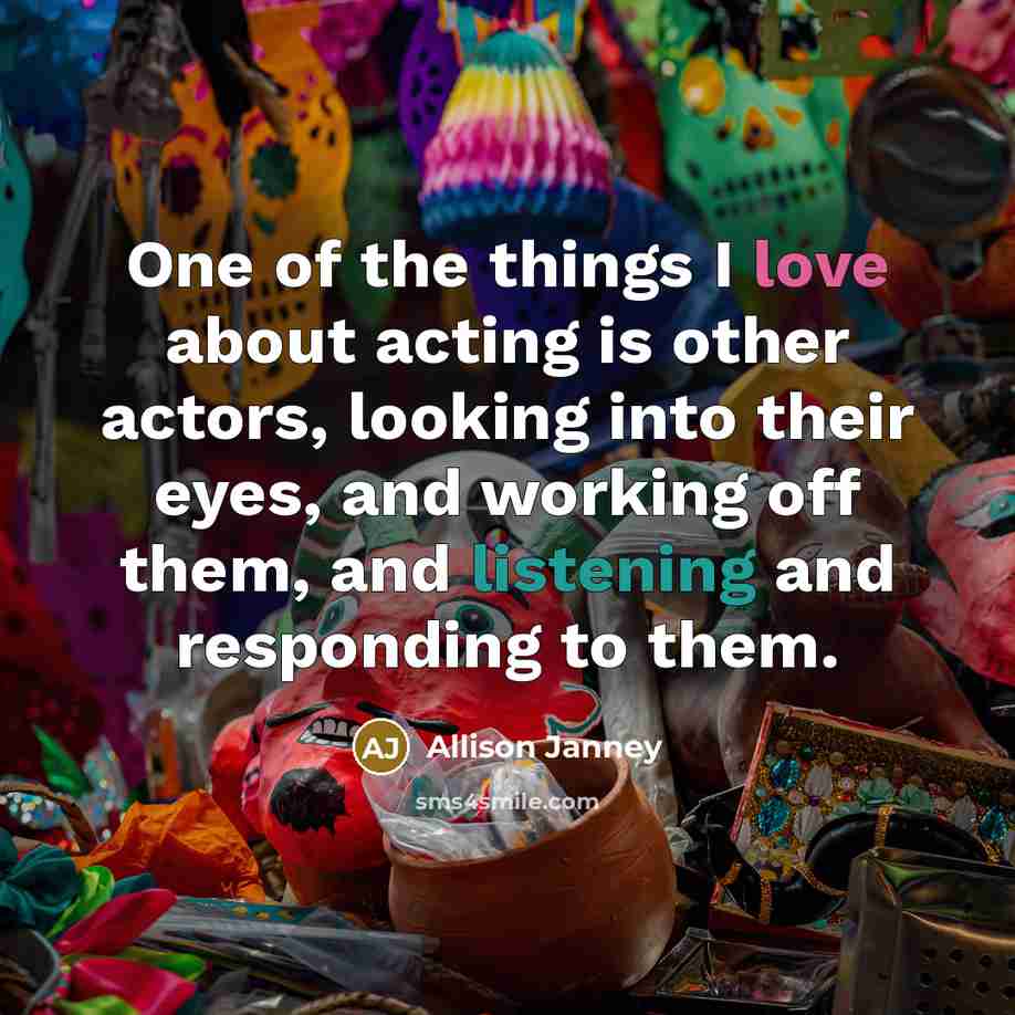 “One of the things I love about acting is other…” quote by Allison Janney