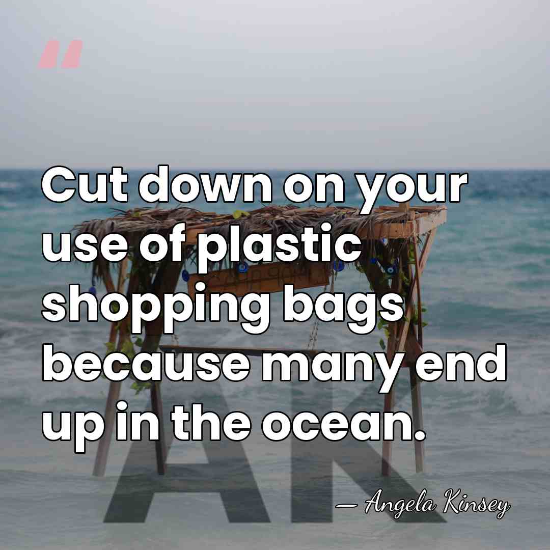 Cut down on your use of plastic shopping bags because many end&hellip; - Angela Kinsey