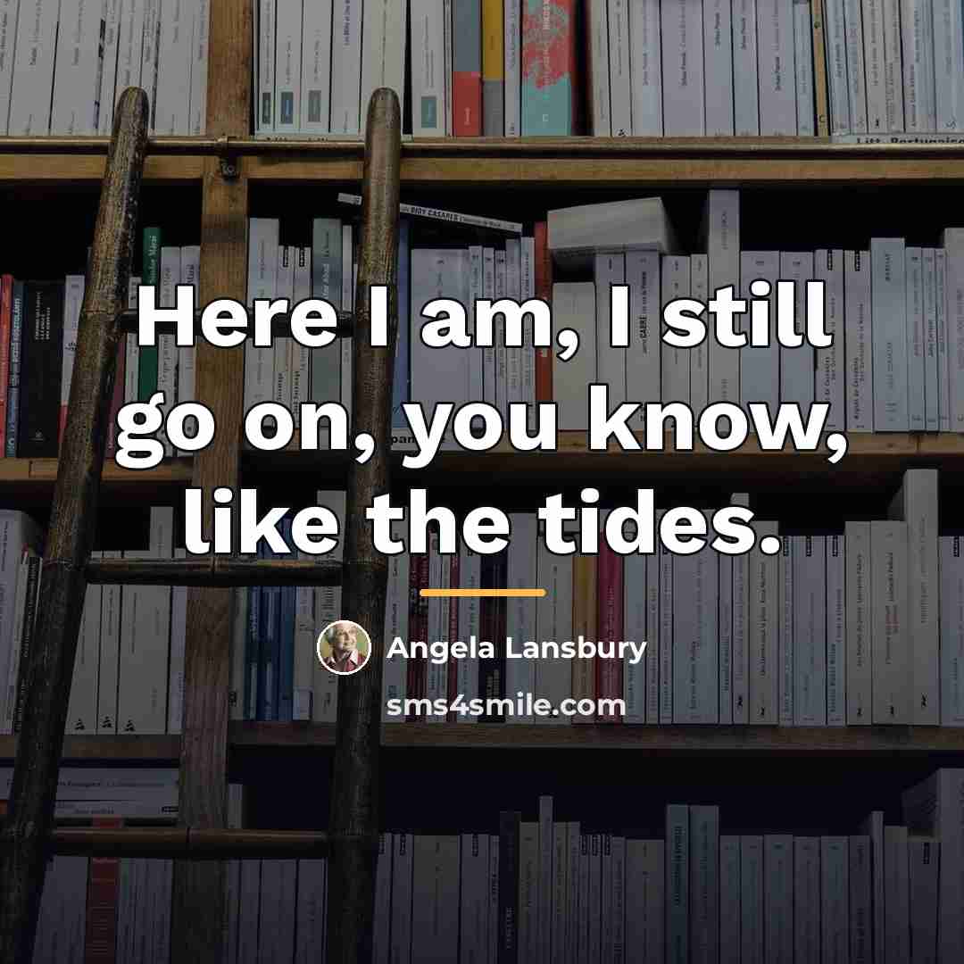 “Here I am, I still go on, you know, like…” quote by Angela Lansbury