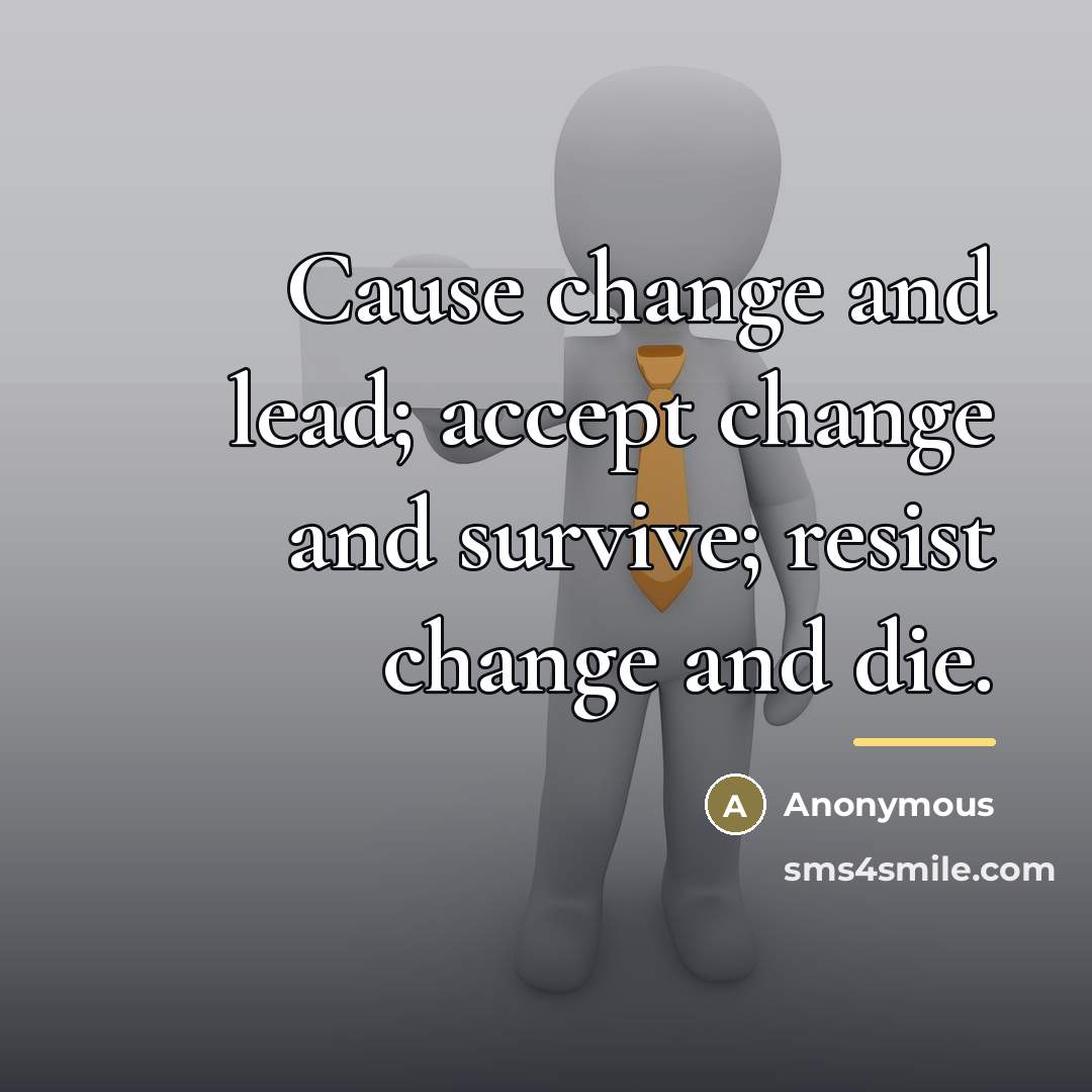 “Cause change and lead; accept change and survive; resist change…” quote by Ray Noorda