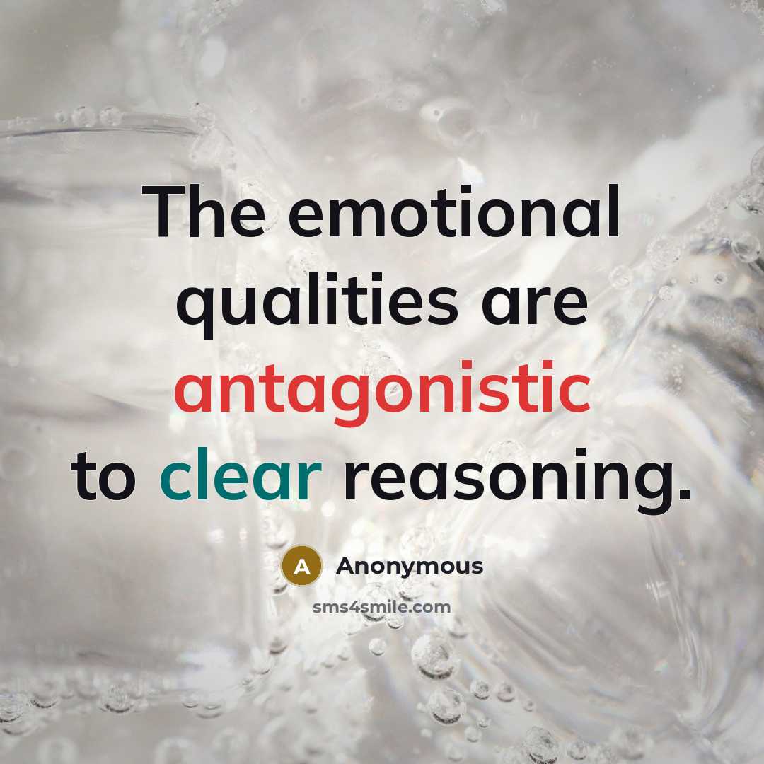 “The emotional qualities are antagonistic to clear reasoning.” quote by Anonymous