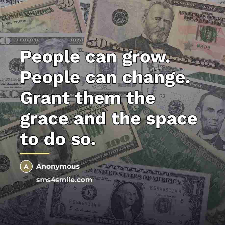 “People can grow. People can change. Grant them the grace…” quote by Anonymous