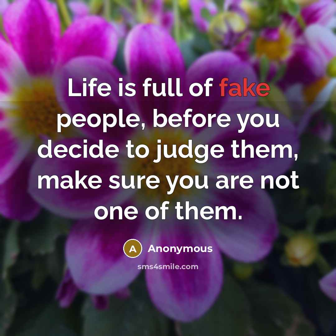 “Life is full of fake people, before you decide to…” quote by Anonymous