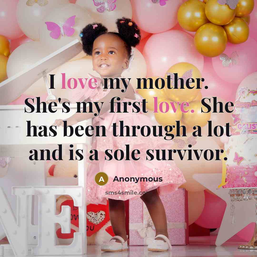 “I love my mother. She's my first love. She has…” quote by Anonymous