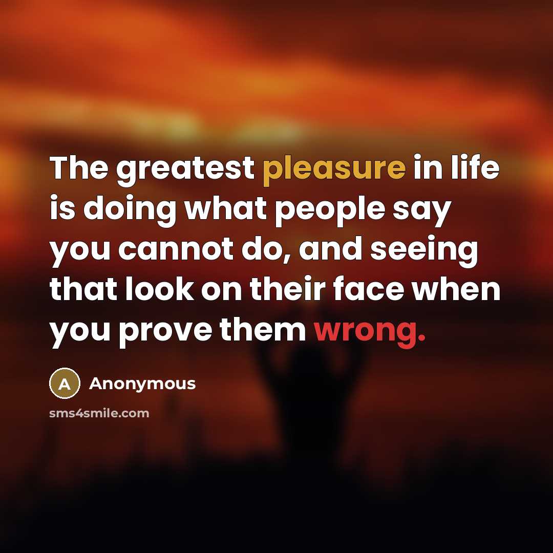 “The greatest pleasure in life is doing what people say…” quote by Anonymous