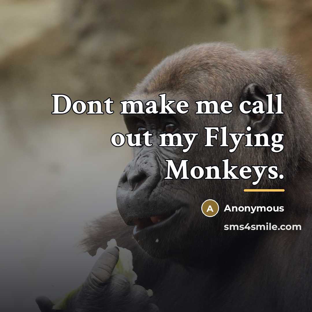 “Dont make me call out my Flying Monkeys.…” quote by Anonymous