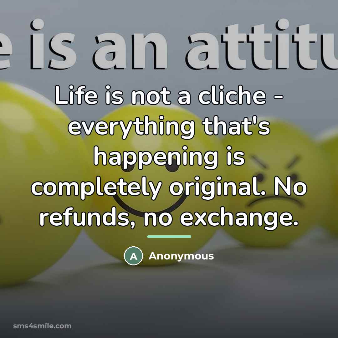 “Life is not a cliche - everything that's happening is…” quote by Anonymous