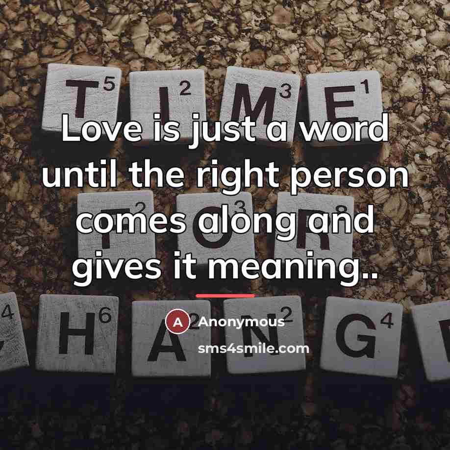 “Love is just a word until the right person comes…” quote by Anonymous