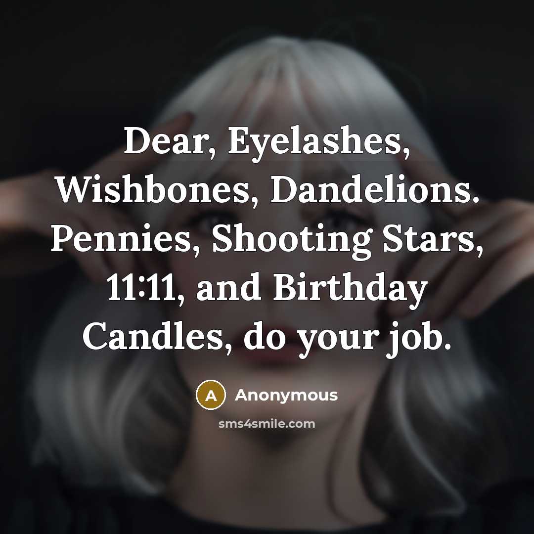 “Dear, Eyelashes, Wishbones, Dandelions. Pennies, Shooting Stars, 11:11, and Birthday…” quote by Anonymous
