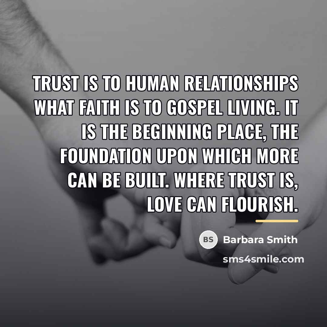 “Trust is to human relationships what faith is to gospel…” quote by Barbara Smith