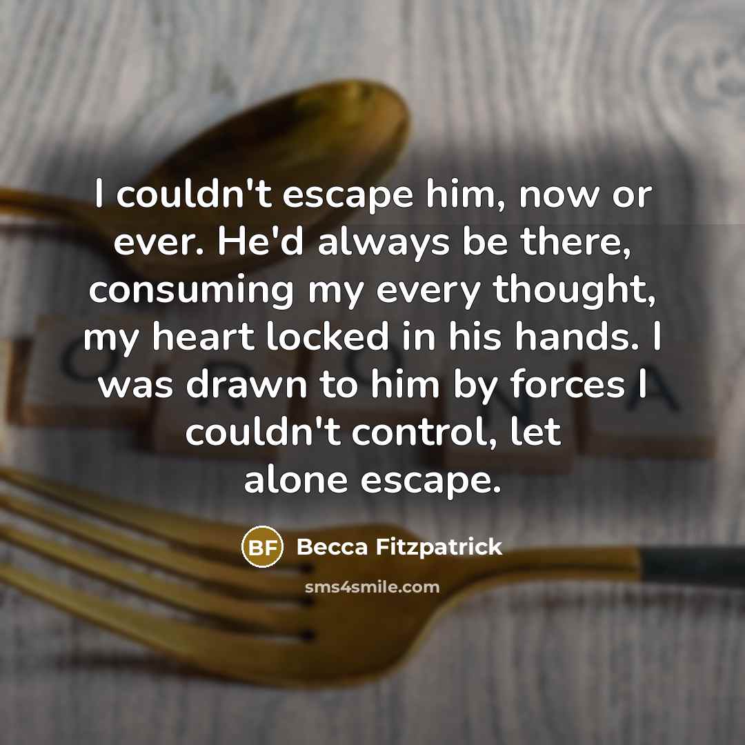 “I couldn't escape him, now or ever. He'd always be…” quote by Becca Fitzpatrick