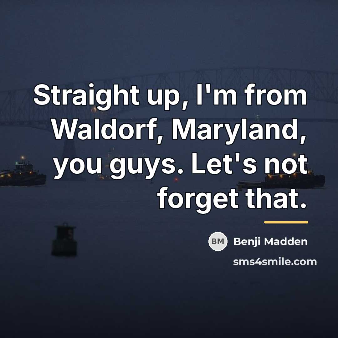 “Straight up, I'm from Waldorf, Maryland, you guys. Let's not…” quote by Benji Madden