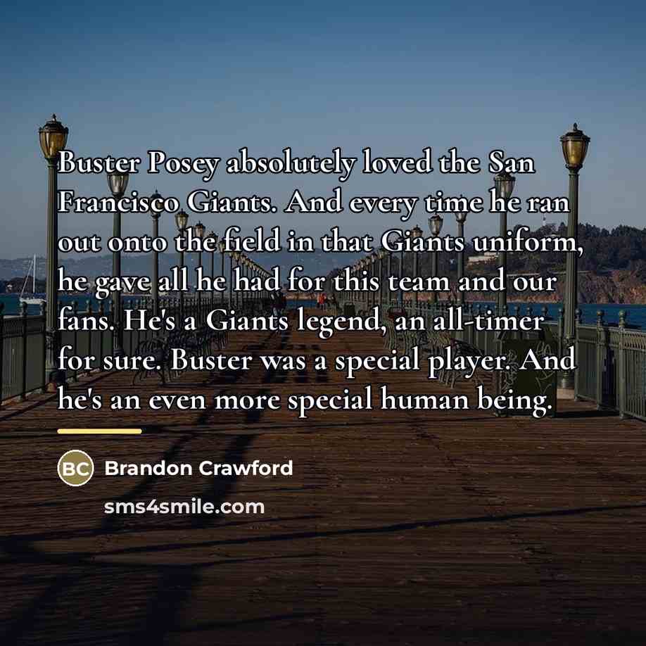 “Buster Posey absolutely loved the San Francisco Giants. And every…” quote by Brandon Crawford