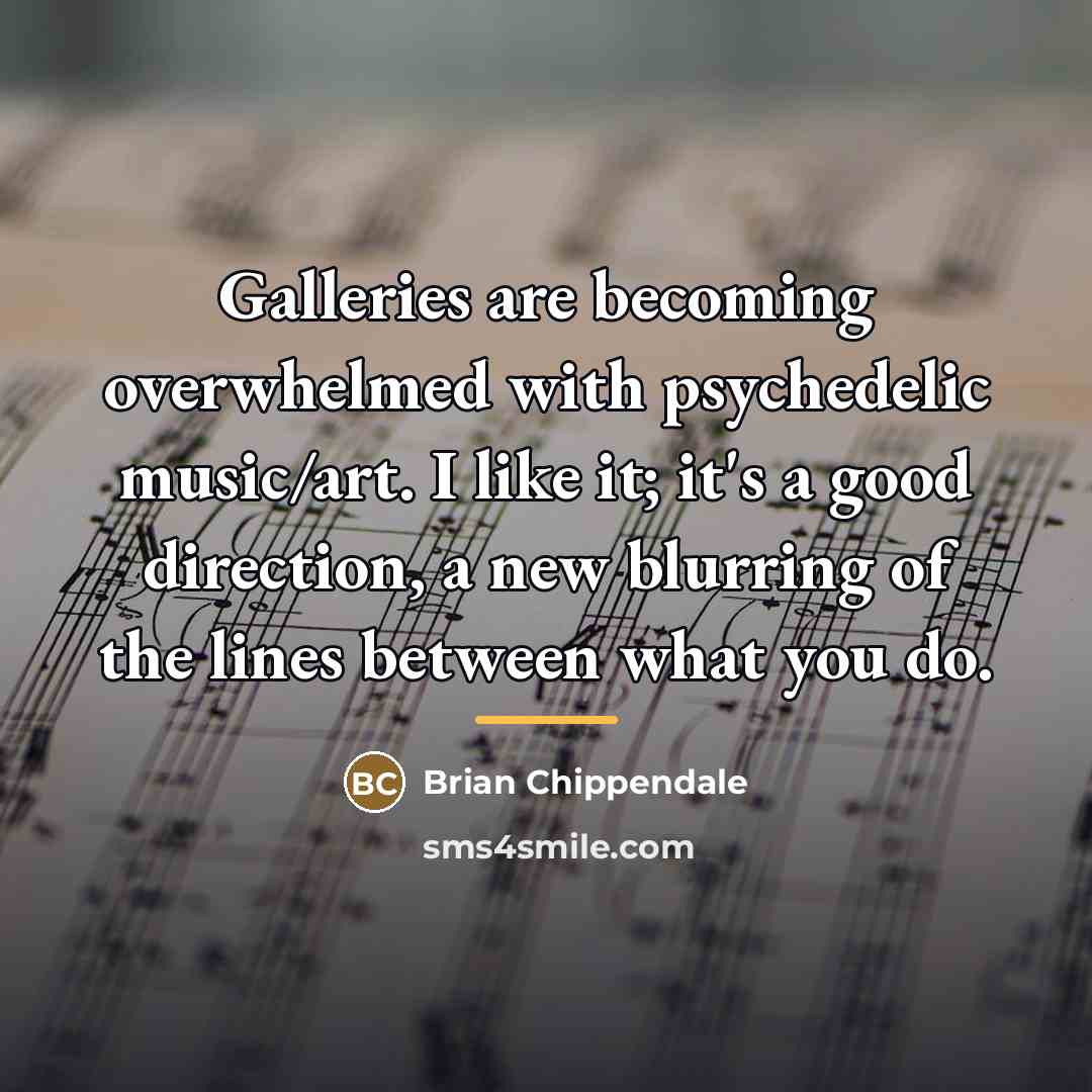 “Galleries are becoming overwhelmed with psychedelic music/art. I like it;…” quote by Brian Chippendale