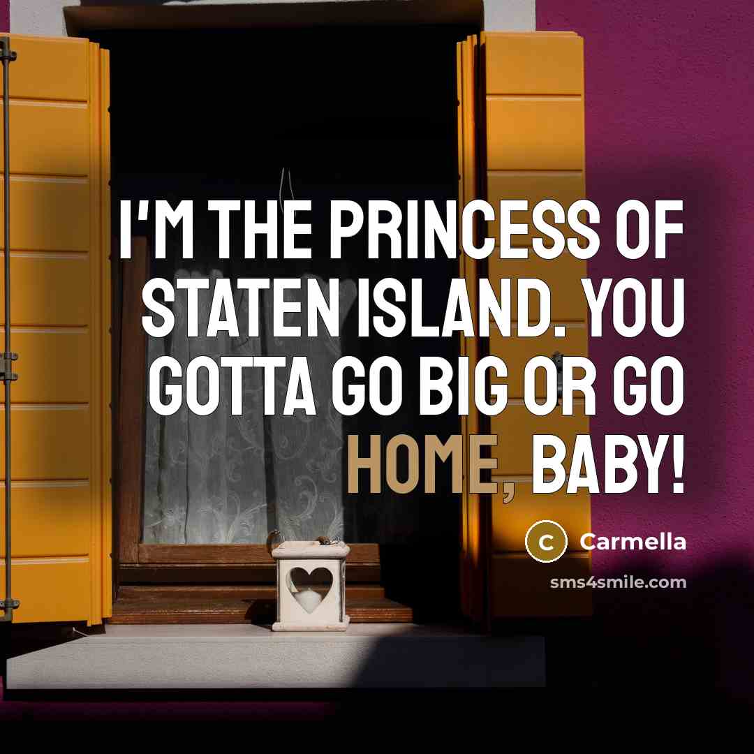 “I'm the Princess of Staten Island. You gotta go big…” quote by Carmella